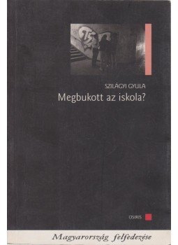 Szilágyi Gyula - Megbukott az iskola? Szilágyi Gyula - Megbukott az iskola?, Budapest 2004 antikvár könyv
