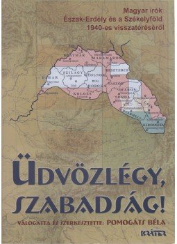 Pomogáts Béla - Üdvözlégy, szabadság! Pomogáts Béla - Üdvözlégy, szabadság!, Pomáz 2008 antikvár könyv