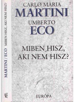 Martini, Carlo Maria, Umberto Eco - Miben hisz, aki nem hisz? Martini, Carlo Maria, Umberto Eco - Miben hisz, aki nem hisz?, Budapest 2000 antikvár könyv
