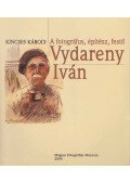 Kincses Károly - A fotográfus, építész, festő Vydareny Iván (dedikált)