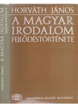 Horváth János - A magyar irodalom fejlődéstörténete Horváth János - A magyar irodalom fejlődéstörténete, Budapest 1976 antikvár könyv