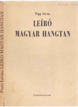 Papp István - Leíró magyar hangtan Papp István - Leíró magyar hangtan, Budapest 1974 antikvár könyv
