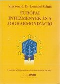 Dr. Lomnici Zoltán - Európai intézmények és a jogharmonizáció