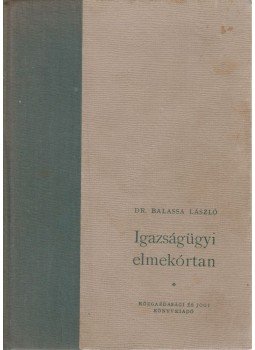 Dr. Balassa László - Igazságügyi elmekórtan Dr. Balassa László - Igazságügyi elmekórtan, Budapest 1961 antikvár könyv