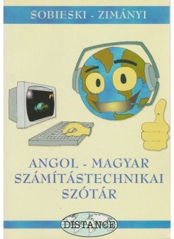 Sobieski Artúr, Zimányi István - Angol-magyar számítástechnikai szótár Sobieski Artúr, Zimányi István - Angol-magyar számítástechnikai szótár, 2001 antikvár könyv
