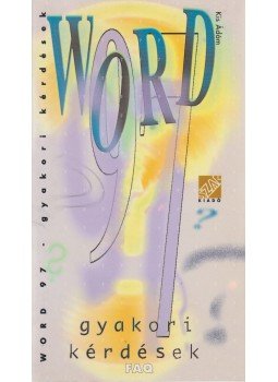 Kis Ádám - Word 97 - Gyakori kérdések Kis Ádám - Word 97 - Gyakori kérdések, 1998 antikvár könyv