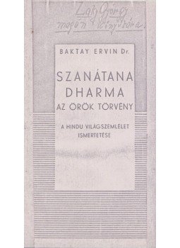Dr. Baktay Ervin - Szanátana Dharma - Az örök Törvény Dr. Baktay Ervin - Szanátana Dharma - Az örök Törvény, 0 antikvár könyv