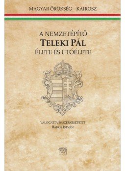 Bakos István - A nemzetépítő Teleki Pál élete és utóélete Bakos István - A nemzetépítő Teleki Pál élete és utóélete, Budapest 2012 antikvár könyv