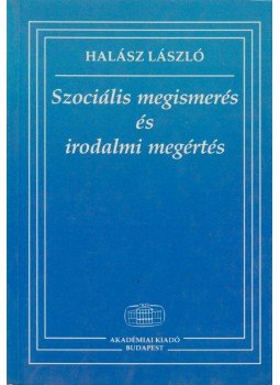 Halász László - Szociális megismerés és irodalmi megértés Halász László - Szociális megismerés és irodalmi megértés, Budapest 1996 antikvár könyv