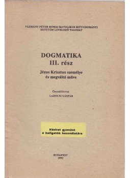Ladocsi Gáspár (szerk.) - Dogmatika III. rész Ladocsi Gáspár (szerk.) - Dogmatika III. rész, Budapest 1992 antikvár könyv