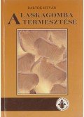 Bartók István - A laskagomba termesztése