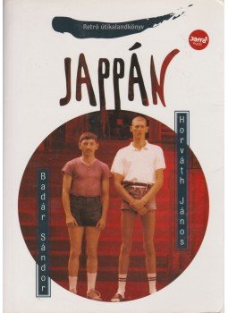 Horváth János, Badár Sándor - Jappán Horváth János, Badár Sándor - Jappán, Budapest 2007 antikvár könyv