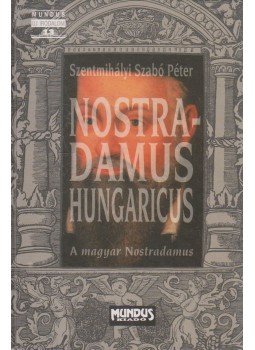 Szentmihályi Szabó Péter - Nostradamus Hungaricus Szentmihályi Szabó Péter - Nostradamus Hungaricus, Budapest 2000 antikvár könyv