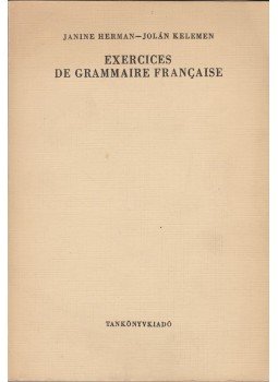 Kelemen Jolán, Janine Herman - Exercices de grammaire Francaise Kelemen Jolán, Janine Herman - Exercices de grammaire Francaise, Budapest 1973 antikvár könyv