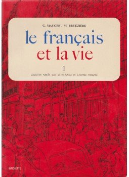 Gaston Mauger, Maurice Bruéziére - Le francais et la vie I. Gaston Mauger, Maurice Bruéziére - Le francais et la vie I., Párizs 1976 antikvár könyv