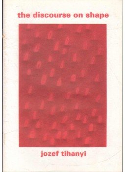 Cseres, Jozef - The Discourse on Shape - Jozef Tihanyi,  1997 antikvár könyv