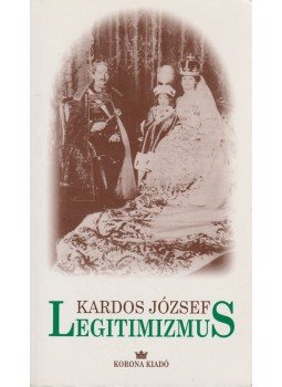 Kardos József - Legitimizmus Kardos József - Legitimizmus, Budapest 1998 antikvár könyv