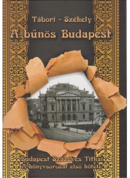 Székely Vladimir, Tábori Kornél - A bűnös Budapest Székely Vladimir, Tábori Kornél - A bűnös Budapest, Budapest 2014 antikvár könyv