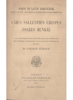 Sallustius Crispus, Caius - Caius Sallustius Crispus összes munkái Sallustius Crispus, Caius - Caius Sallustius Crispus összes munkái, Budapest 1910 antikvár könyv