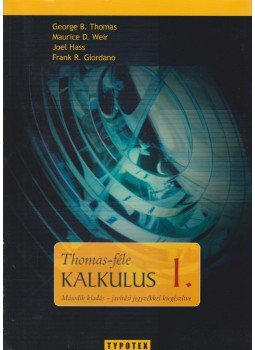 Weir, Maurice D., Hass, Joel, Giordano, Frank R., George B. Thomas - Thomas-féle kalkulus 1. Weir, Maurice D., Hass, Joel, Giordano, Frank R., George B. Thomas - Thomas-féle kalkulus 1., Budapest 2008 antikvár könyv