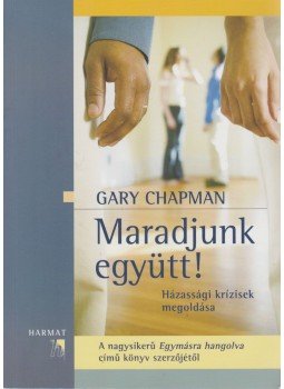 Gary Chapman - Maradjunk együtt! Gary Chapman - Maradjunk együtt!, Budapest 2013 antikvár könyv