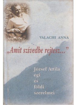Valachi Anna - "Amit szívedbe rejtesz..." Valachi Anna - "Amit szívedbe rejtesz...", 2006 antikvár könyv
