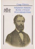 Czaga Viktória - Házmán Ferenc, Buda utolsó polgármestere