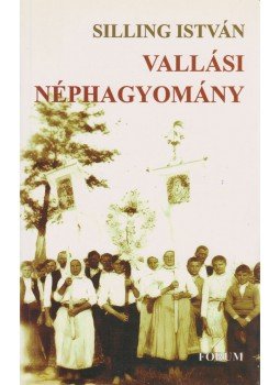 Silling István - Vallási néphagyomány Silling István - Vallási néphagyomány, Újvidék 2002 antikvár könyv