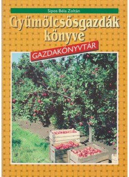 Sipos Béla Zoltán - Gyümölcsösgazdák könyve Sipos Béla Zoltán - Gyümölcsösgazdák könyve, Budapest 1994 antikvár könyv