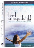 Hicks, Esther,Hicks, Jerry - Kérd és megadatik!