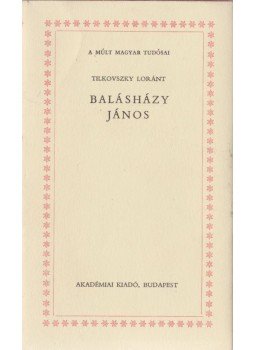 Tilkovszky Loránt - Balásházy János Tilkovszky Loránt - Balásházy János, Budapest 1970 antikvár könyv