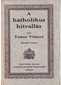 Tower Vilmos - A katholikos hitvallás