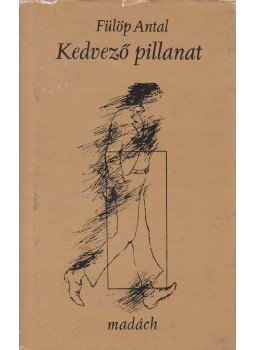 Fülöp Antal - Kedvező pillanat Fülöp Antal - Kedvező pillanat, Budapest 1977 antikvár könyv
