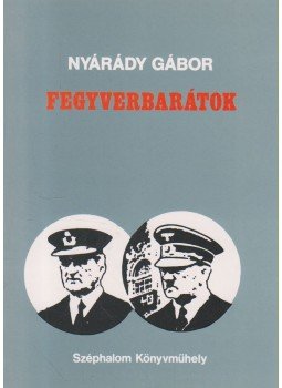 Nyárády Gábor - Fegyverbarátok Nyárády Gábor - Fegyverbarátok, Budapest 1992 antikvár könyv