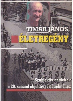 Tímár János - Életregény Tímár János - Életregény, Budapest 2005 antikvár könyv