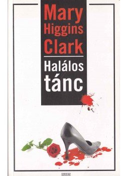 Mary Higgins Clark - Halálos tánc Mary Higgins Clark - Halálos tánc, Budapest 2008 antikvár könyv