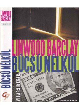 Linwood Barclay - Búcsú nélkül Linwood Barclay - Búcsú nélkül, Budapest 2010 antikvár könyv
