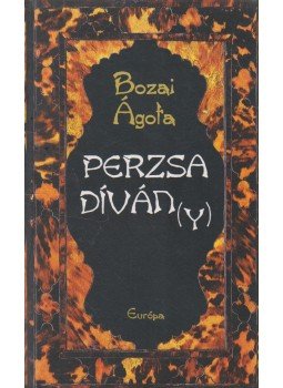 Bozai Ágota - Perzsa díván(y) Bozai Ágota - Perzsa díván(y), Budapest 1998 antikvár könyv