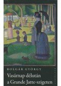 Bolgár György - Vasárnap délután a Grande Jatte-szigeten