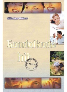Mihalec Gábor - Gondolkodó hit Mihalec Gábor - Gondolkodó hit, 2007 antikvár könyv