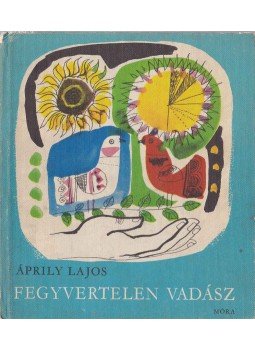 Áprily Lajos - Fegyvertelen vadász Áprily Lajos - Fegyvertelen vadász, Budapest 1966 antikvár könyv