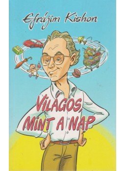 Kishon, Efrájim - Világos, mint a nap Kishon, Efrájim - Világos, mint a nap, Budapest 2011 antikvár könyv