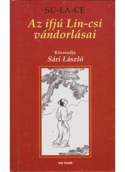 Sári László - Az ifjú Lin-csi vándorlásai Sári László - Az ifjú Lin-csi vándorlásai, Budapest 2004 antikvár könyv