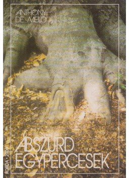 Anthony de Mello - Abszurd egypercesek Anthony de Mello - Abszurd egypercesek, Kecskemét 2000 antikvár könyv