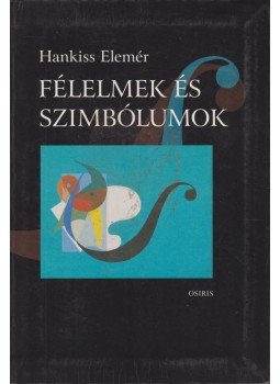 Hankiss Elemér - Félelmek és szimbólumok Hankiss Elemér - Félelmek és szimbólumok, Budapest 2006 antikvár könyv