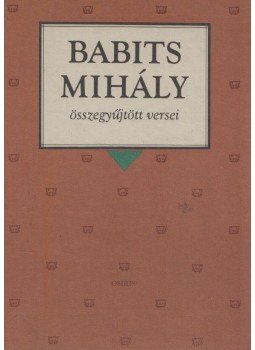 Babits Mihály - Babits Mihály összegyűjtött versei Babits Mihály - Babits Mihály összegyűjtött versei, Budapest 1997 antikvár könyv