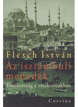 Flesch István - Az isztambuli menedék Flesch István - Az isztambuli menedék, Budapest 2010 antikvár könyv