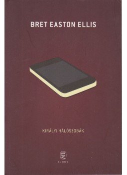 Bret Easton Ellis - Királyi hálószobák Bret Easton Ellis - Királyi hálószobák, Budapest 2010 antikvár könyv