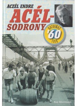 Aczél Endre - Acélsodrony - Hatvanas évek Aczél Endre - Acélsodrony - Hatvanas évek, Budapest 2010 antikvár könyv