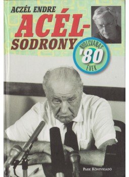 Aczél Endre - Acélsodrony - Nyolcvanas évek Aczél Endre - Acélsodrony - Nyolcvanas évek, Budapest 2011 antikvár könyv